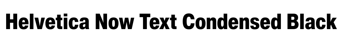 Helvetica Now Text Condensed Black